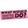 Gentle Thrills - What Would Martha Stewart Do Bumper Sticker | Stickers, Stationery & Scrapbooking